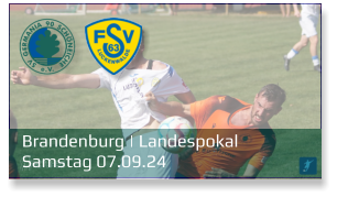 Brandenburg | Landespokal	 Samstag 07.09.24