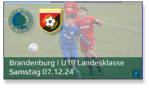 Brandenburg | U19 Landesklasse	 Samstag 07.12.24