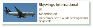 Skywings International  3I Mazedonien Im Dezember 2010 wurde der Flugbetrieb  eingestellt