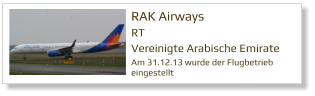 RAK Airways RT Vereinigte Arabische Emirate  Am 31.12.13 wurde der Flugbetrieb  eingestellt