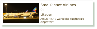 Smal Planet Airlines  S5 Litauen  Am 28.11.18 wurde der Flugbetrieb  eingestellt