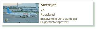 Metrojet 7K Russland Im November 2015 wurde der Flugbetrieb eingestellt.