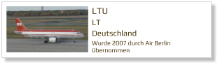 LTU LT Deutschland  Wurde 2007 durch Air Berlin übernommen
