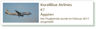 KoralBlue Airlines K7 Ägypten Der Flugbetrieb wurde im Februar 2011 eingestellt