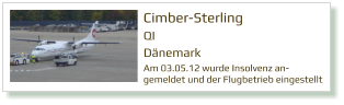 Cimber-Sterling QI Dänemark Am 03.05.12 wurde Insolvenz an-gemeldet und der Flugbetrieb eingestellt