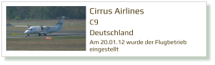 Cirrus Airlines C9 Deutschland  Am 20.01.12 wurde der Flugbetrieb eingestellt