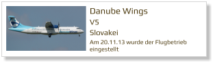 Danube Wings V5 Slovakei Am 20.11.13 wurde der Flugbetrieb eingestellt