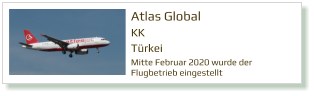 Atlas Global  KK Türkei  Mitte Februar 2020 wurde der Flugbetrieb eingestellt