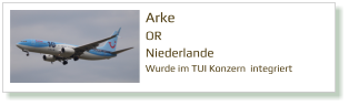 Arke OR Niederlande  Wurde im TUI Konzern  integriert