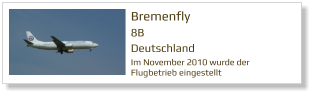 Bremenfly  8B Deutschland  Im November 2010 wurde der Flugbetrieb eingestellt