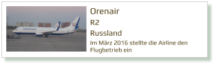 Orenair R2 Russland Im März 2016 stellte die Airline den Flugbetrieb ein