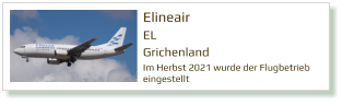 Elineair	 EL Grichenland Im Herbst 2021 wurde der Flugbetrieb eingestellt