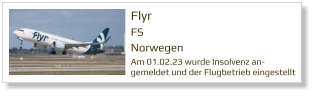 Flyr		 FS Norwegen Am 01.02.23 wurde Insolvenz an-gemeldet und der Flugbetrieb eingestellt