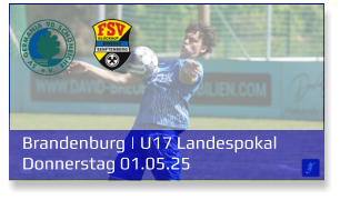 Brandenburg | U17 Landespokal	 Donnerstag 01.05.25