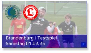Brandenburg | Testspiel	 Samstag 01.02.25