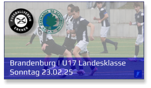 Brandenburg | U17 Landesklasse	 Sonntag 23.02.25
