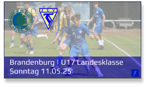 Brandenburg | U17 Landesklasse	 Sonntag 11.05.25