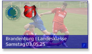 Brandenburg | Landesklasse	 Samstag 03.05.25
