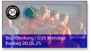 Brandenburg | Ü35 Kreisliga	 Freitag 20.06.25
